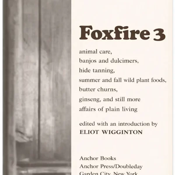 Foxfire Book Volume 3 cover showing traditional Appalachian plain living topics such as animal care, hide tanning, wild plant foods, banjo and dulcimer making, and rural craftsmanship in a vintage-style design